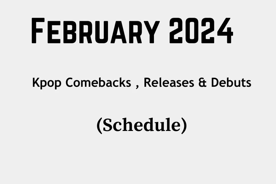 February 2024 Kpop Comebacks, Releases & Debuts (UPDATED!)