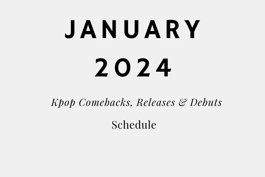 January 2024 Kpop Comebacks, Releases & Debuts Schedule