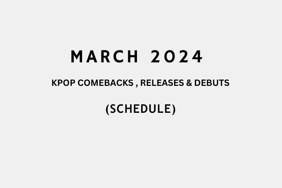 March 2024 Kpop Comebacks, Releases & Debuts (Updated!)