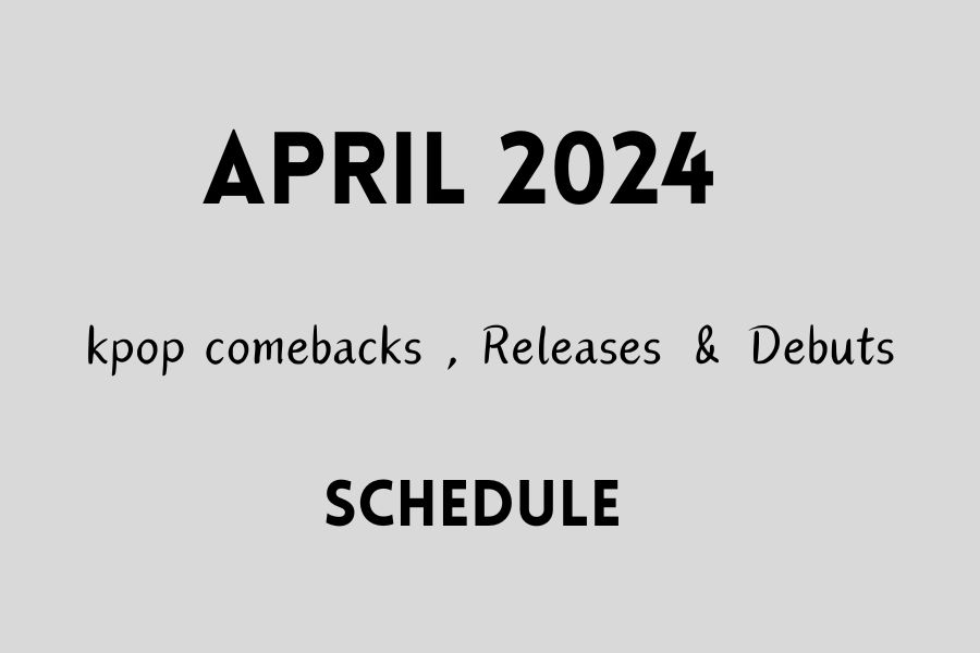 April 2024 Kpop Comebacks & Debut Schedule
