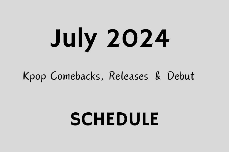 July 2024 Kpop Comebacks, Releases & Debut Schedule (UPDATED!)