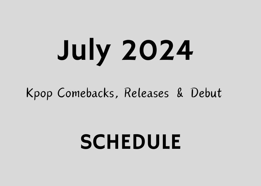July 2024 Kpop Comebacks, Releases & Debut Schedule (UPDATED!)