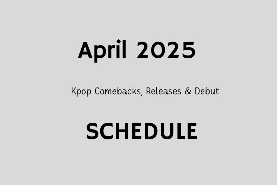 April 202 5Kpop Comebacks, Releases & Debut