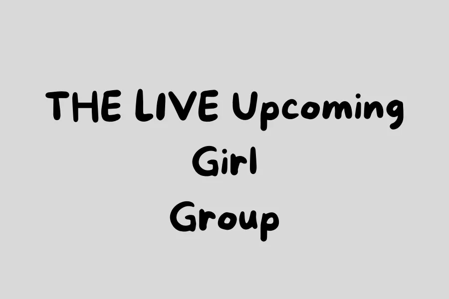 THE L1VE UPCOMING GIRL GROUP