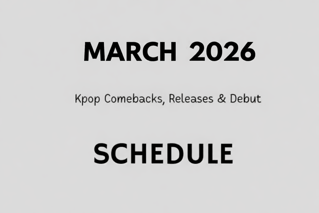 March 2026 Kpop Comebacks, Releases & Debut Schedule (UPDATED!)